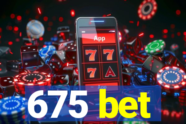 675 bet